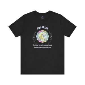 Aquarius T-Shirt – Feeling in Patterns Others Haven’t Discovered Yet | Astrology Zodiac Sign Tee