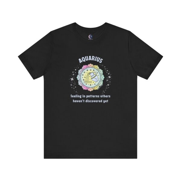 Aquarius T-Shirt – Feeling in Patterns Others Haven’t Discovered Yet | Astrology Zodiac Sign Tee