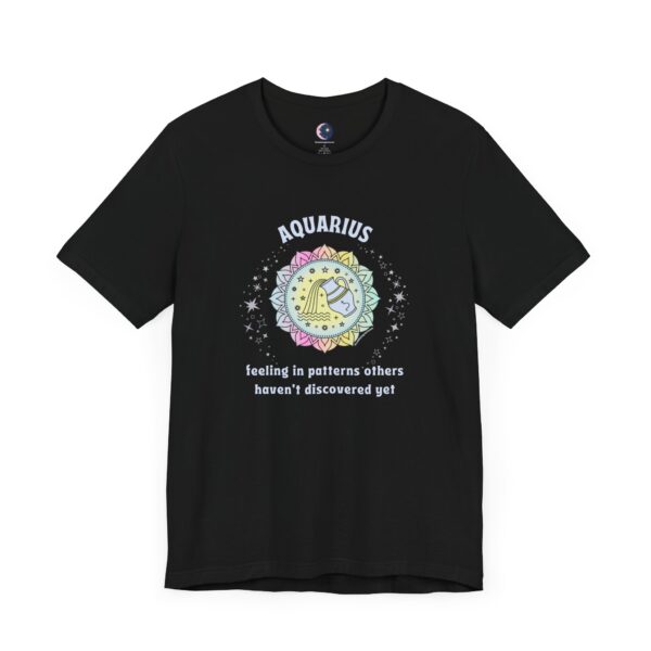 Aquarius T-Shirt – Feeling in Patterns Others Haven’t Discovered Yet | Astrology Zodiac Sign Tee - Image 2