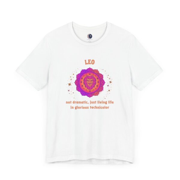 Leo T-Shirt – Not Dramatic, Just Living Life in Glorious Technicolor | Astrology Zodiac Sign Tee - Image 4