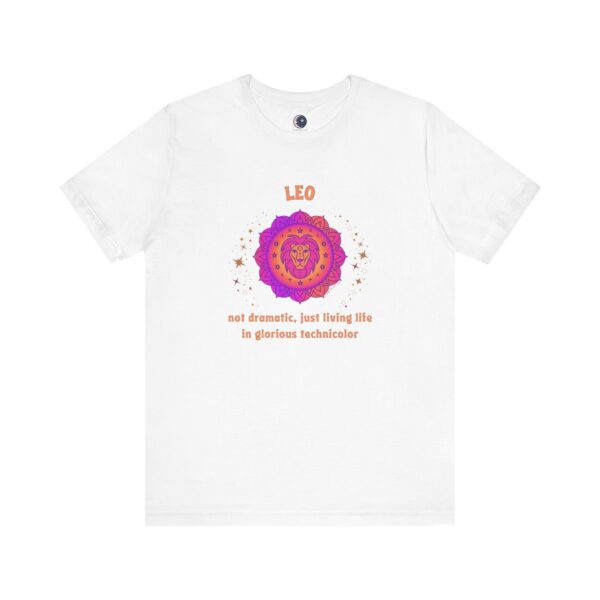 Leo T-Shirt – Not Dramatic, Just Living Life in Glorious Technicolor | Astrology Zodiac Sign Tee - Image 3