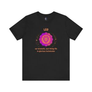 Leo T-Shirt – Not Dramatic, Just Living Life in Glorious Technicolor | Astrology Zodiac Sign Tee