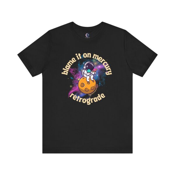 Blame It on Mercury Retrograde – Funny Astrology T-Shirt